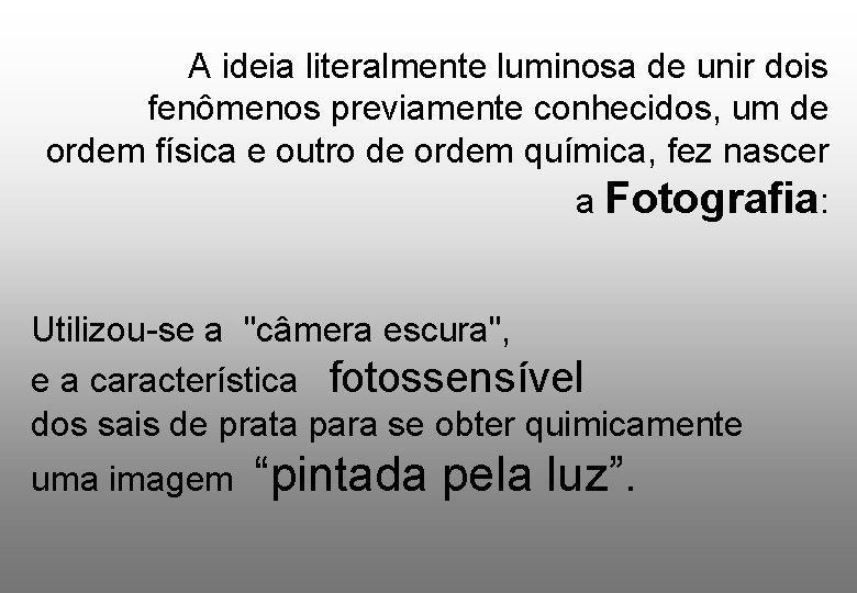 A ideia literalmente luminosa de unir dois fenômenos previamente conhecidos, um de ordem física