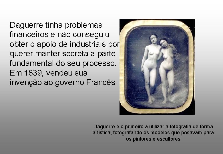 Daguerre tinha problemas financeiros e não conseguiu obter o apoio de industriais por querer