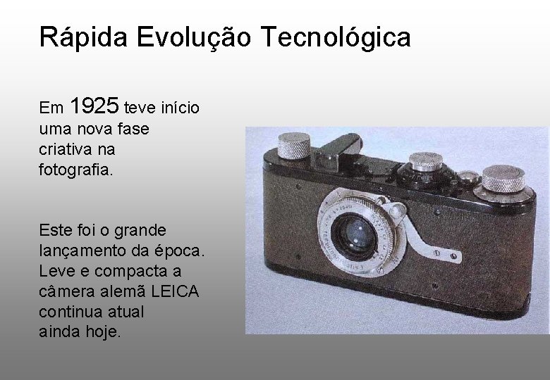 Rápida Evolução Tecnológica Em 1925 teve início uma nova fase criativa na fotografia. Este