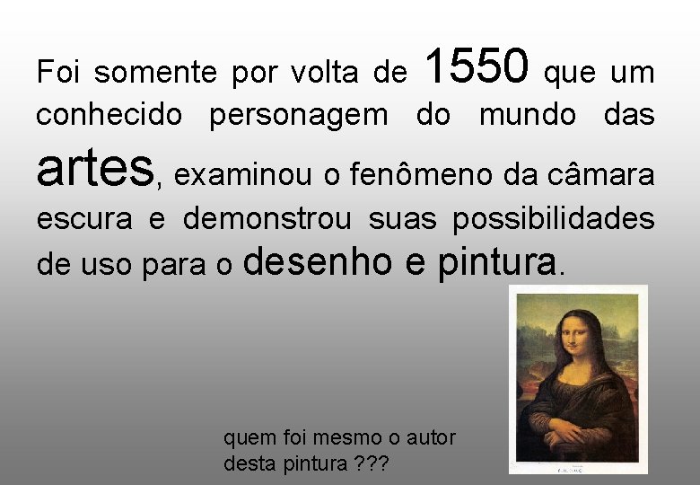 Foi somente por volta de 1550 que um conhecido personagem do mundo das artes,