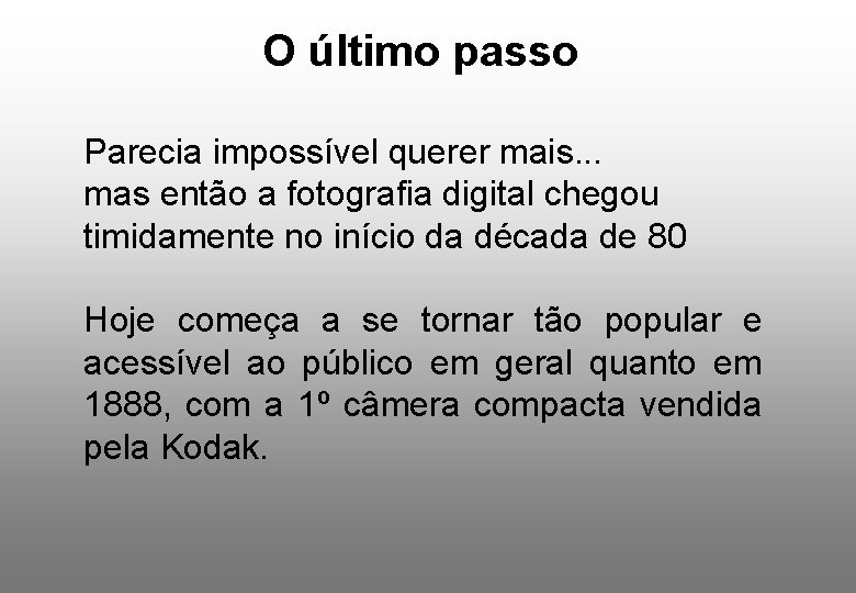 O último passo Parecia impossível querer mais. . . mas então a fotografia digital