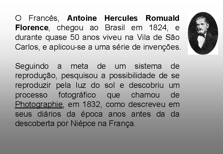 O Francês, Antoine Hercules Romuald Florence, chegou ao Brasil em 1824, e durante quase