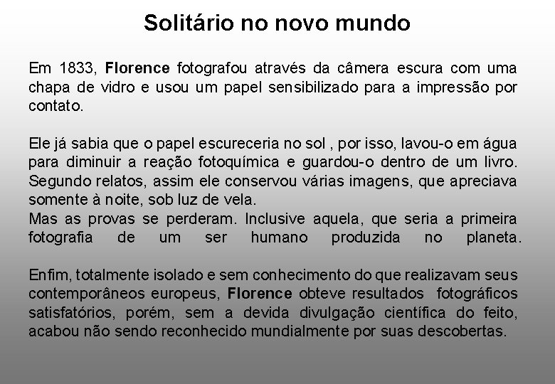 Solitário no novo mundo Em 1833, Florence fotografou através da câmera escura com uma