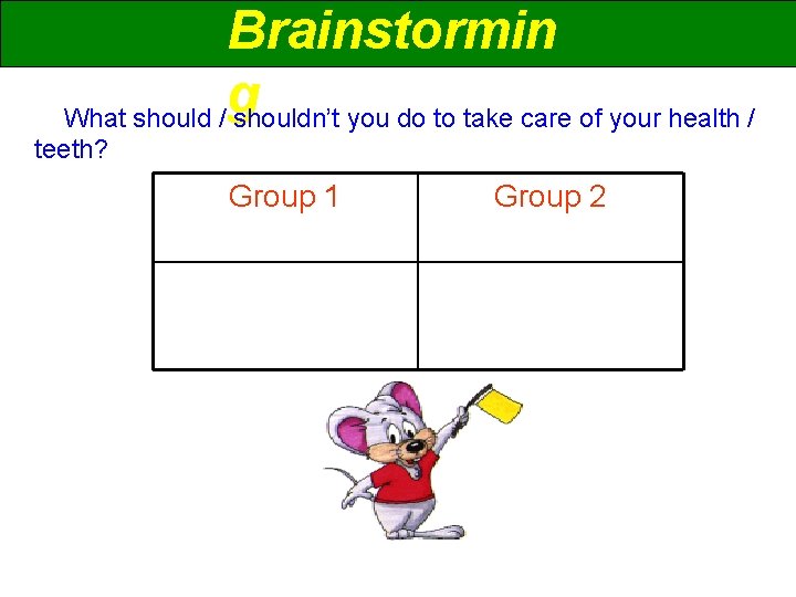 Brainstormin g What should / shouldn’t you do to take care of your health