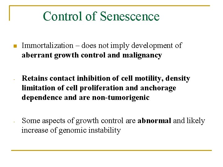 Control of Senescence n Immortalization – does not imply development of aberrant growth control