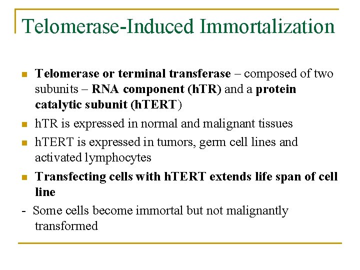 Telomerase-Induced Immortalization Telomerase or terminal transferase – composed of two subunits – RNA component