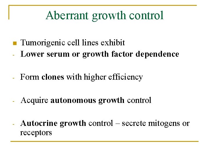 Aberrant growth control - Tumorigenic cell lines exhibit Lower serum or growth factor dependence