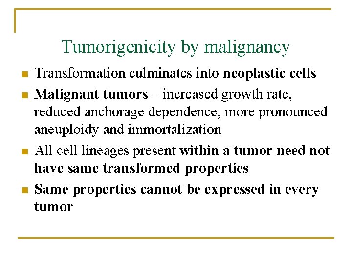 Tumorigenicity by malignancy n n Transformation culminates into neoplastic cells Malignant tumors – increased