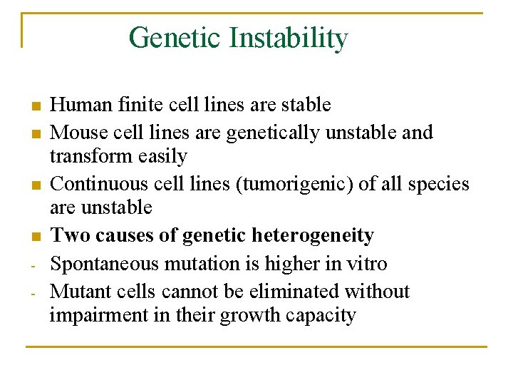 Genetic Instability n n - Human finite cell lines are stable Mouse cell lines