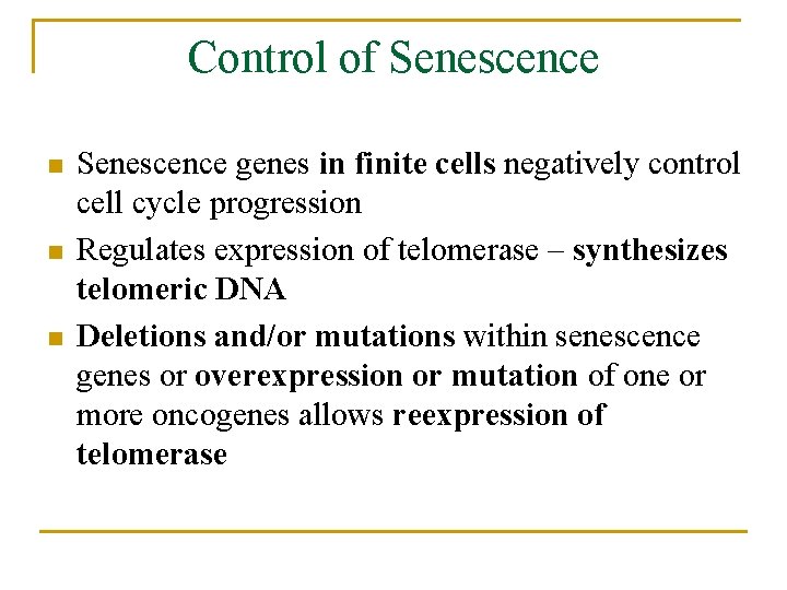 Control of Senescence n n n Senescence genes in finite cells negatively control cell