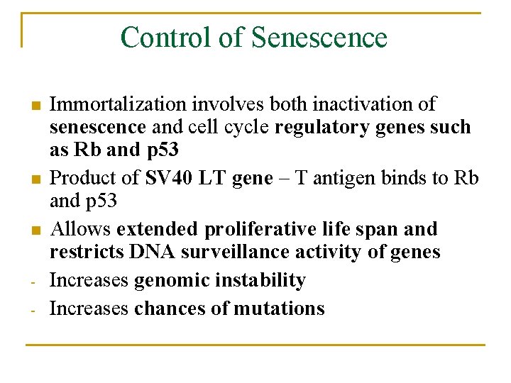 Control of Senescence n n n - Immortalization involves both inactivation of senescence and