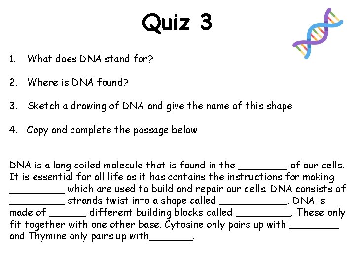 Quiz 3 1. What does DNA stand for? 2. Where is DNA found? 3.