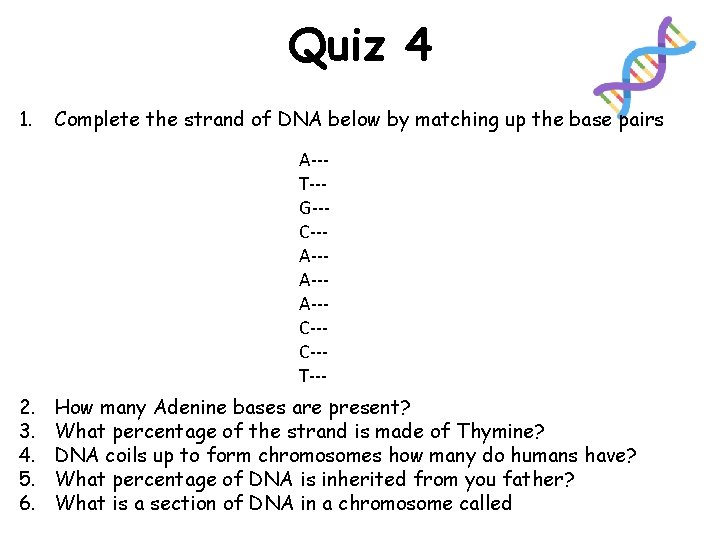 Quiz 4 1. Complete the strand of DNA below by matching up the base