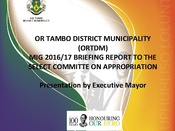 OR TAMBO DISTRICT MUNICIPALITY (ORTDM) MIG 2016/17 BRIEFING REPORT TO THE SELECT COMMITTE ON