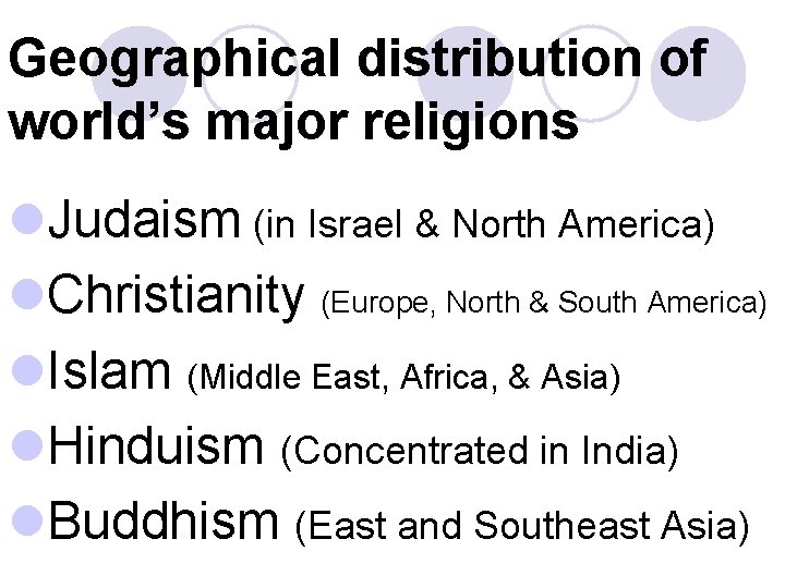 Geographical distribution of world’s major religions l. Judaism (in Israel & North America) l.