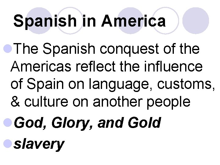 Spanish in America l. The Spanish conquest of the Americas reflect the influence of