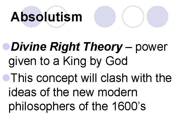 Absolutism l. Divine Right Theory – power given to a King by God l.