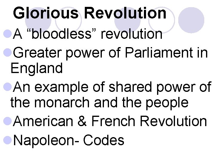 Glorious Revolution l. A “bloodless” revolution l. Greater power of Parliament in England l.