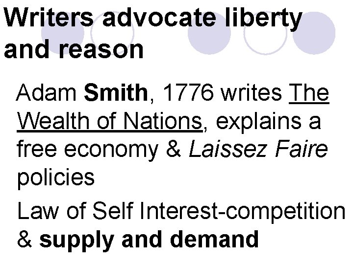 Writers advocate liberty and reason Adam Smith, 1776 writes The Wealth of Nations, explains