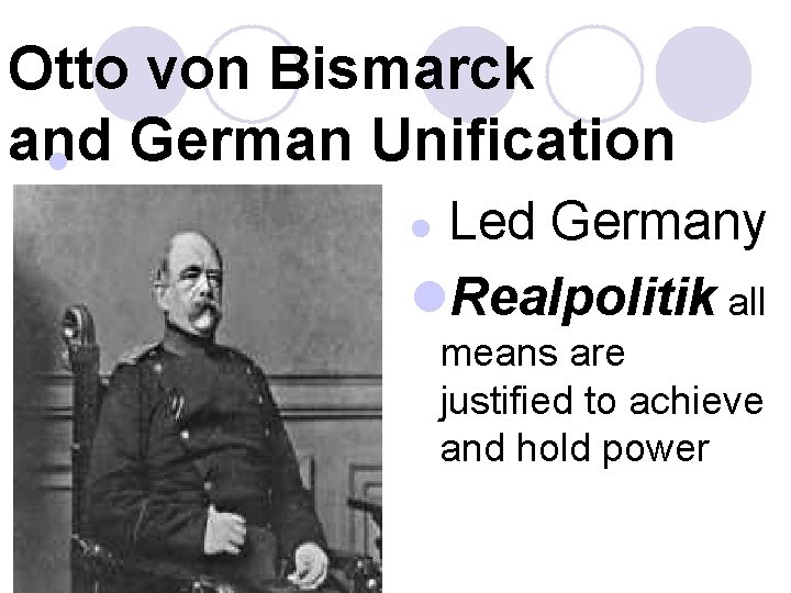Otto von Bismarck and German Unification l Led Germany l. Realpolitik all l means