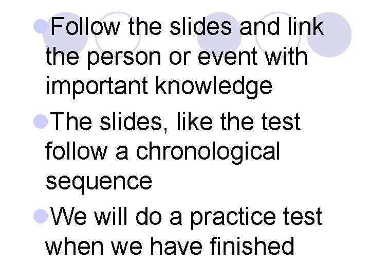 l. Follow the slides and link the person or event with important knowledge l.