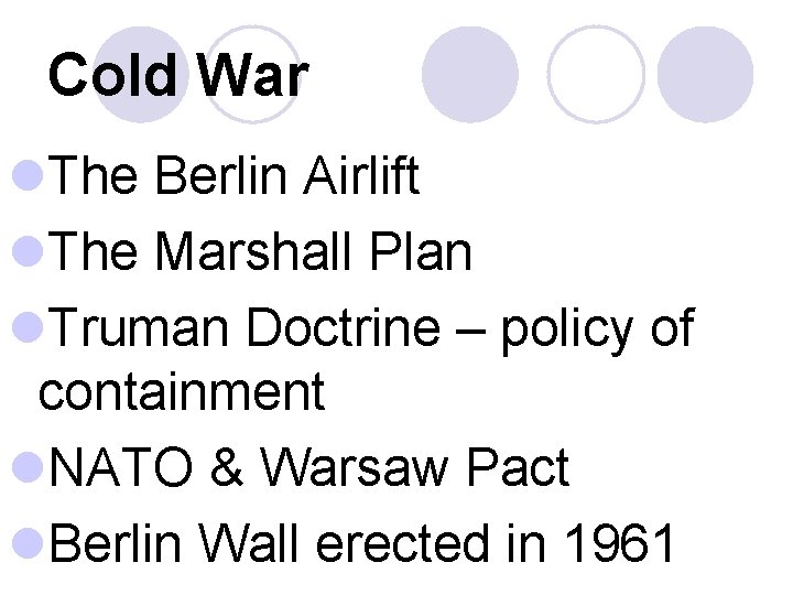 Cold War l. The Berlin Airlift l. The Marshall Plan l. Truman Doctrine –