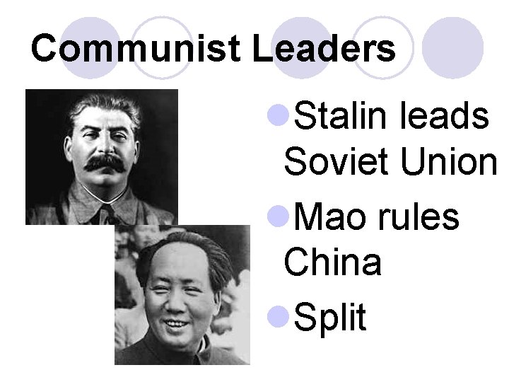 Communist Leaders l. Stalin leads Soviet Union l. Mao rules China l. Split 