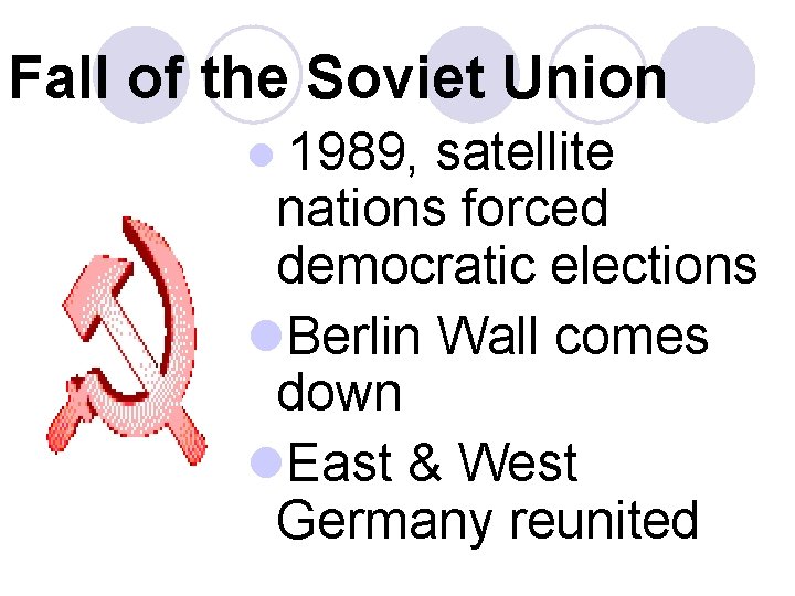 Fall of the Soviet Union l 1989, satellite nations forced democratic elections l. Berlin