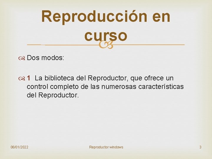 Reproducción en curso Dos modos: 1 La biblioteca del Reproductor, que ofrece un control