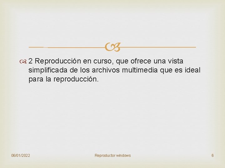 2 Reproducción en curso, que ofrece una vista simplificada de los archivos multimedia