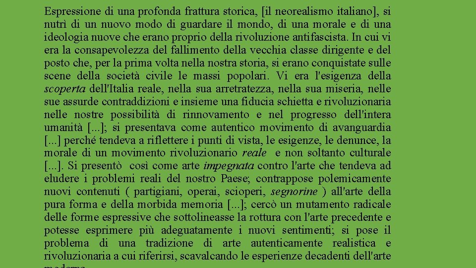 Espressione di una profonda frattura storica, [il neorealismo italiano], si nutrì di un nuovo