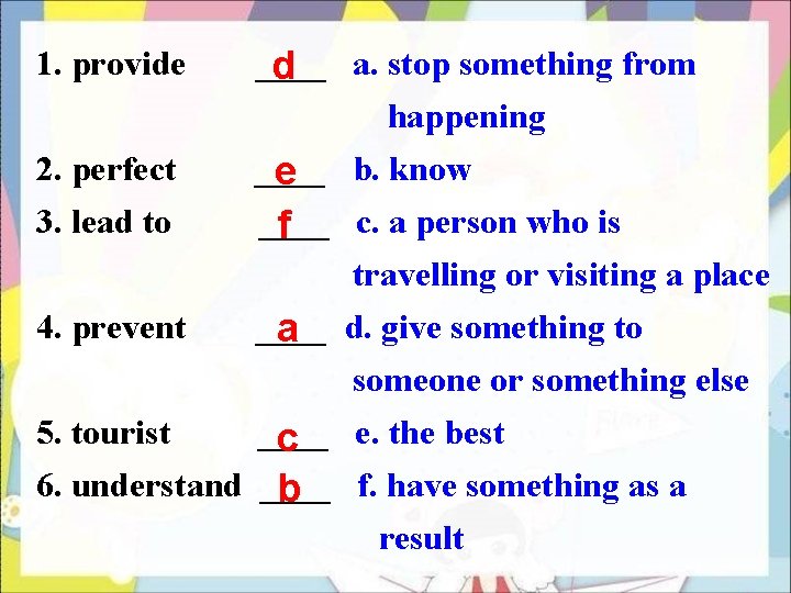 1. provide ____ d a. stop something from happening ____ e b. know ____