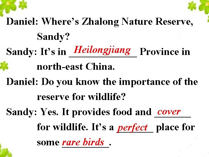 Daniel: Where’s Zhalong Nature Reserve, Sandy? Heilongjiang Province in Sandy: It’s in _______ north-east