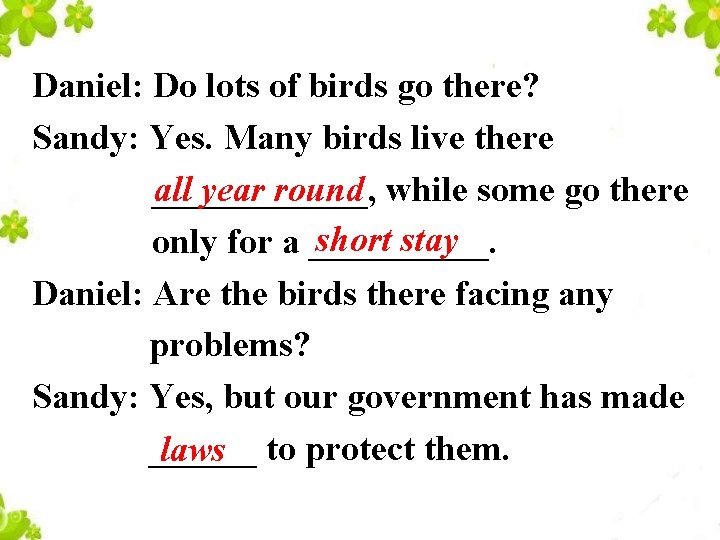 Daniel: Do lots of birds go there? Sandy: Yes. Many birds live there all