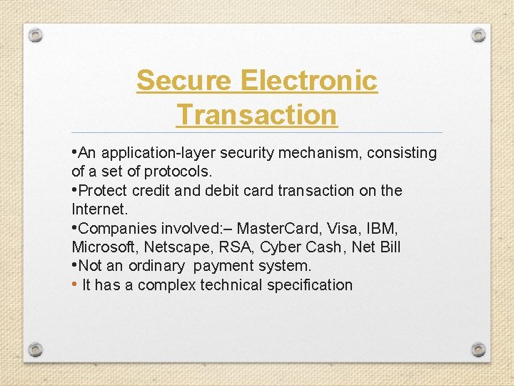 Secure Electronic Transaction • An application-layer security mechanism, consisting of a set of protocols.