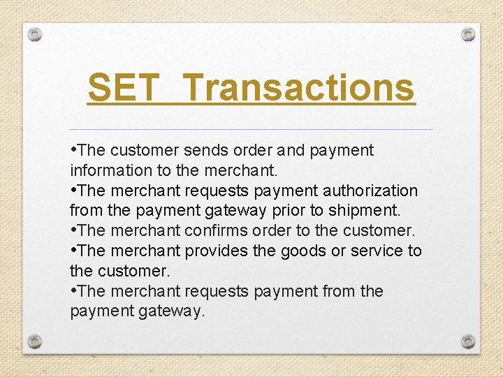 SET Transactions • The customer sends order and payment information to the merchant. •