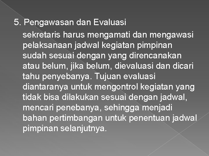 5. Pengawasan dan Evaluasi sekretaris harus mengamati dan mengawasi pelaksanaan jadwal kegiatan pimpinan sudah