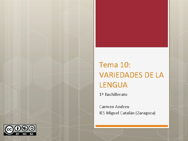 Tema 10: VARIEDADES DE LA LENGUA 1º Bachillerato Carmen Andreu IES Miguel Catalán (Zaragoza)