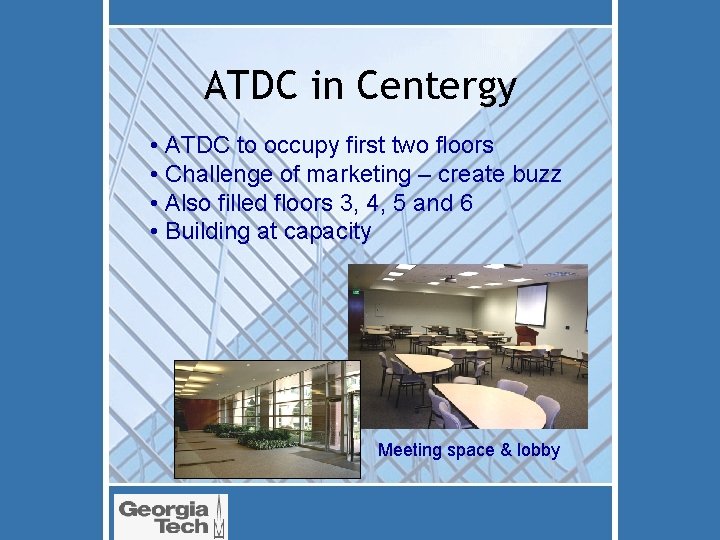 ATDC in Centergy • ATDC to occupy first two floors • Challenge of marketing