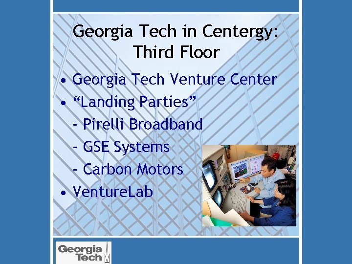 Georgia Tech in Centergy: Third Floor • Georgia Tech Venture Center • “Landing Parties”