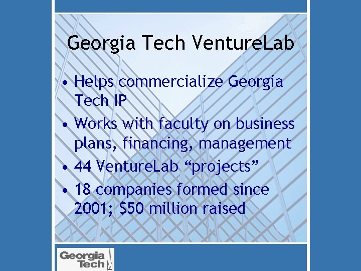 Georgia Tech Venture. Lab • Helps commercialize Georgia Tech IP • Works with faculty