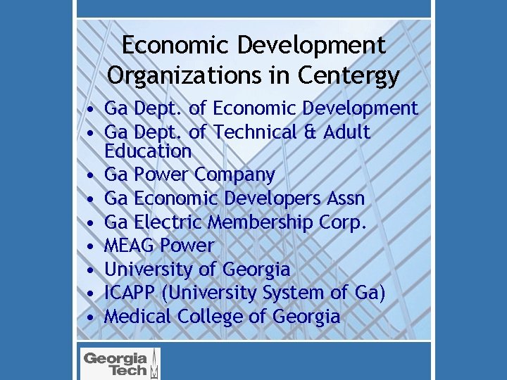 Economic Development Organizations in Centergy • Ga Dept. of Economic Development • Ga Dept.