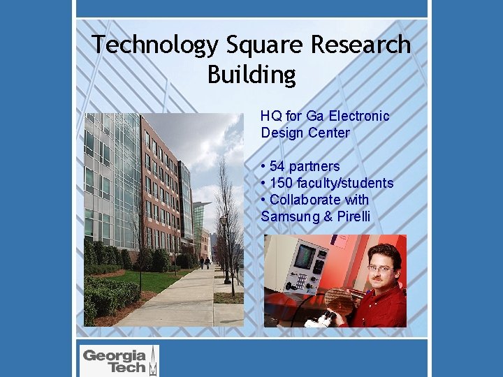 Technology Square Research Building HQ for Ga Electronic Design Center • 54 partners •