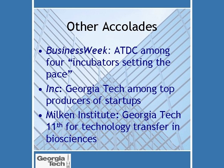 Other Accolades • Business. Week: ATDC among four “incubators setting the pace” • Inc: