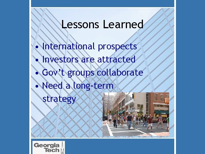 Lessons Learned • • International prospects Investors are attracted Gov’t groups collaborate Need a