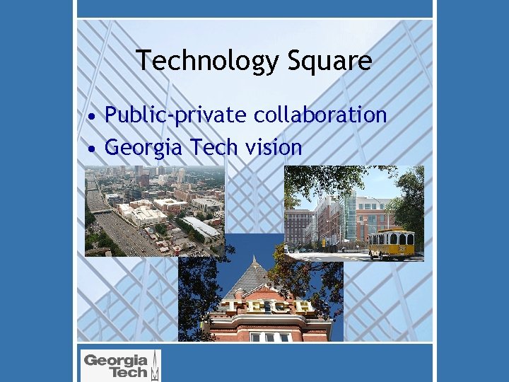 Technology Square • Public-private collaboration • Georgia Tech vision 