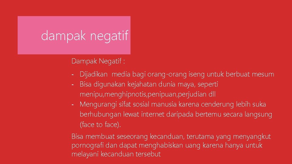 dampak negatif Dampak Negatif : - Dijadikan media bagi orang-orang iseng untuk berbuat mesum