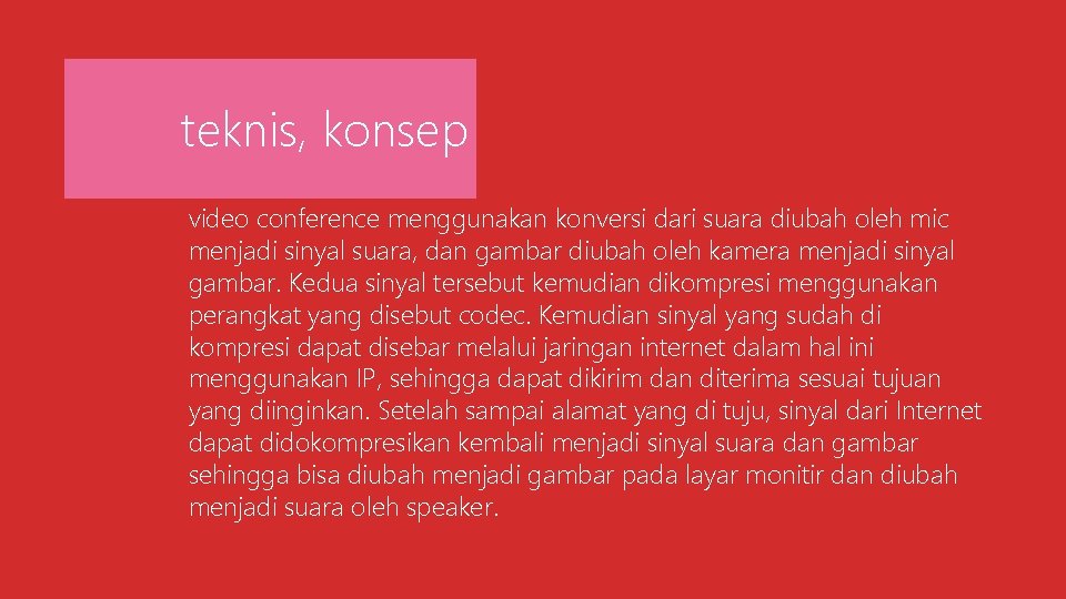 teknis, konsep video conference menggunakan konversi dari suara diubah oleh mic menjadi sinyal suara,