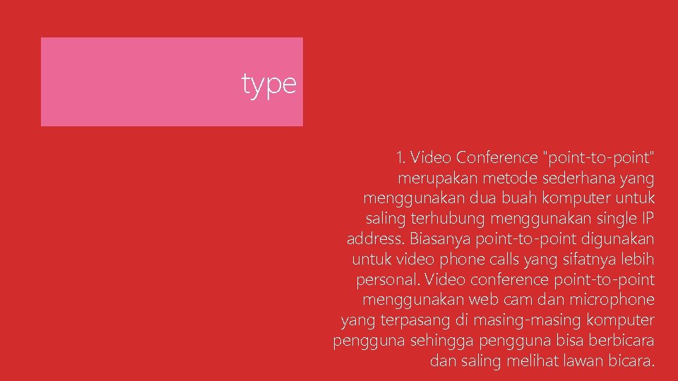 type 1. Video Conference "point-to-point" merupakan metode sederhana yang menggunakan dua buah komputer untuk