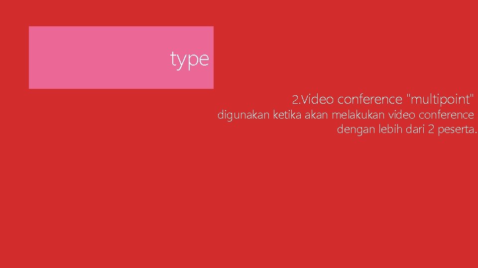 type 2. Video conference "multipoint" digunakan ketika akan melakukan video conference dengan lebih dari